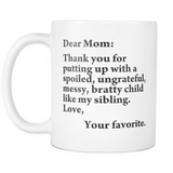 Thank you for putting up with a bratty child… Love. Your favorite - Mug - Available for Mom, Dad, Grandma & Grandpa