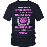 Hairstylist - To The World My Daughter Statement Shirts