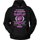 Hairstylist - To The World My Daughter Statement Shirts