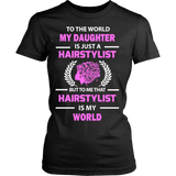 Hairstylist - To The World My Daughter Statement Shirts