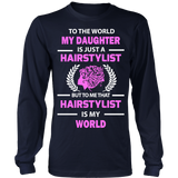 Hairstylist - To The World My Daughter Statement Shirts
