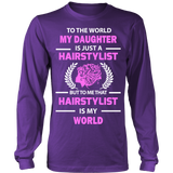 Hairstylist - To The World My Daughter Statement Shirts