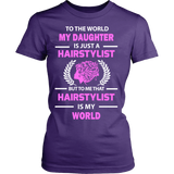 Hairstylist - To The World My Daughter Statement Shirts