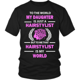 Hairstylist - To The World My Daughter Statement Shirts
