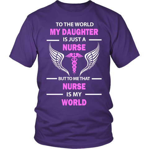 To The World My Daughter is Just a Nurse Statement Shirt