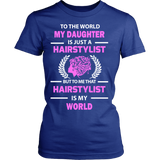 Hairstylist - To The World My Daughter Statement Shirts