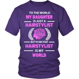 Hairstylist - To The World My Daughter Statement Shirts
