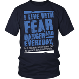 I Live With Fear and Danger Statement Shirts