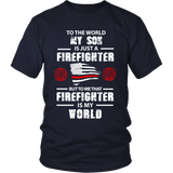 To The World My Son Is Just a Firefighter Statement Shirt