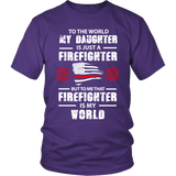 To The World My Daughter Is Just a Firefighter Statement Shirt