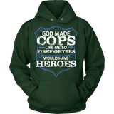 God Made Cops Because Firefighters Need Heroes Statement Shirts