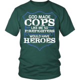 God Made Cops Because Firefighters Need Heroes Statement Shirts