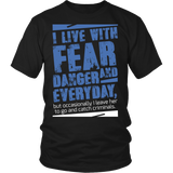 I Live With Fear and Danger Statement Shirts