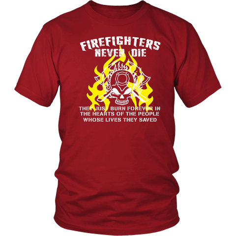 Firefighters Never Die - Burn Forever In Hearts Statement Shirts